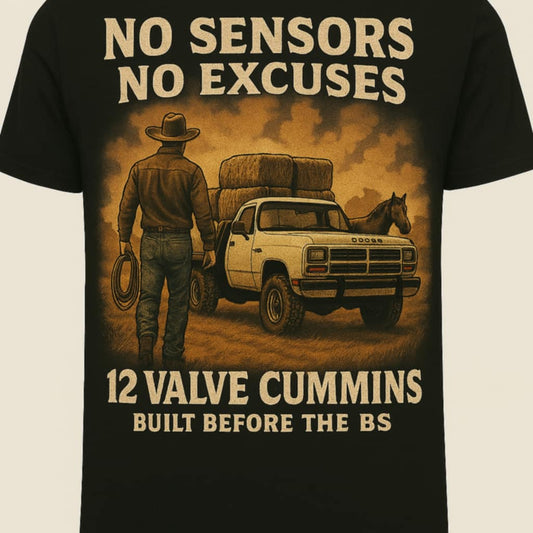 12 Valve Cummins No Sensors No Excuses shirt